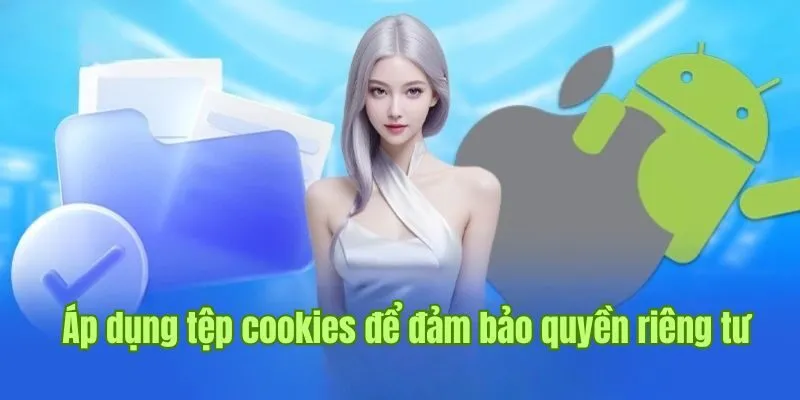 Áp dụng tệp cookies để đảm bảo quyền riêng tư Good88