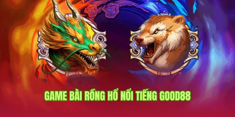 Game bài nổi tiếng với cách chơi Rồng Hổ siêu đơn giản