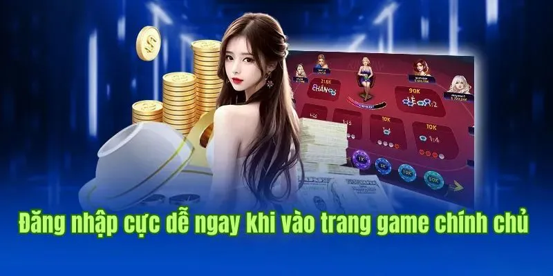 Đăng nhập nhà cái cực dễ ngay khi vào trang game chính chủ 