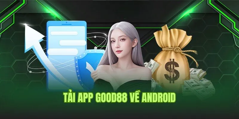 Hướng dẫn tải app Good88 về Android nhanh chóng cho newbie