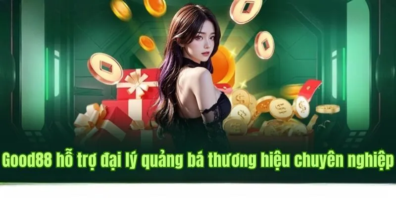 Good88 hỗ trợ đại lý quảng bá thương hiệu chuyên nghiệp 