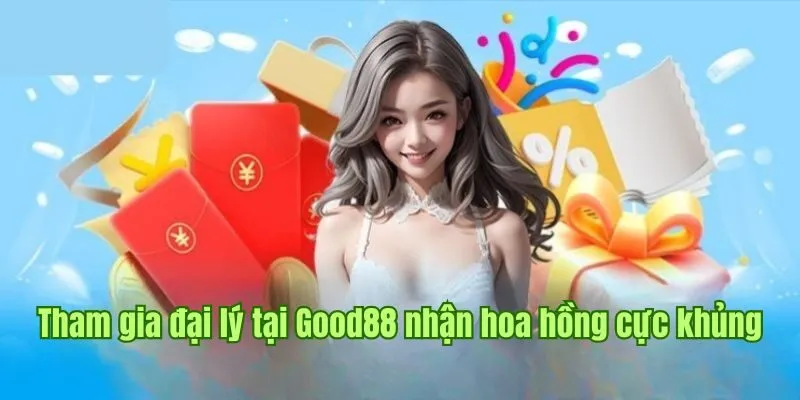 Tham gia đại lý tại nhà cái Good88 nhận hoa hồng cực khủng 