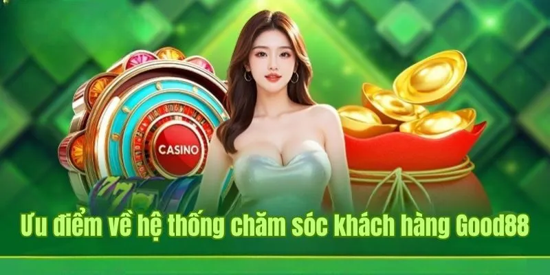 Ưu điểm về hệ thống chăm sóc khách hàng chuyên nghiệp, tận tình