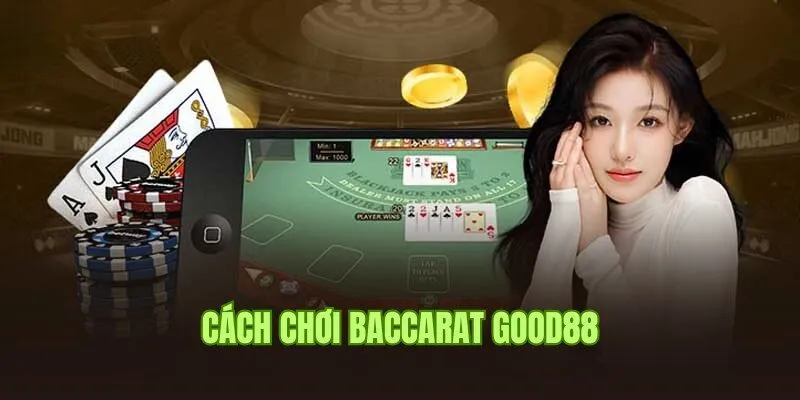 Quy trình ván game chuẩn theo cách chơi Baccarat tại Good88